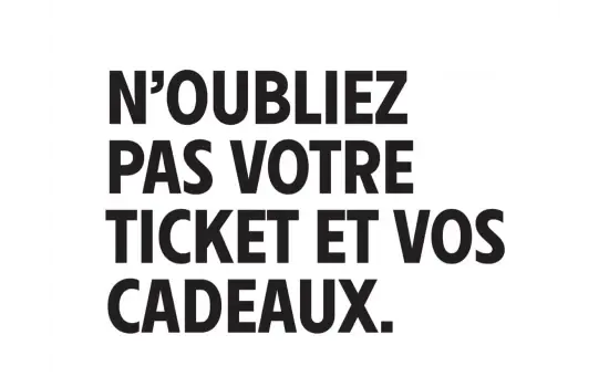 N'oubliez pas votre ticket et vos cadeaux